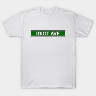 Idiot Ave Street Sign T-Shirt